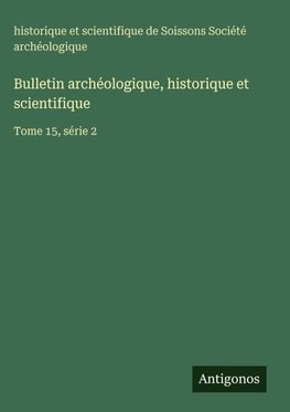 Bulletin archéologique, historique et scientifique