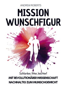 Mission Wunschfigur - Schlanker, fitter, leichter!