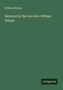 Sermons by the Late Rev. William Sharpe
