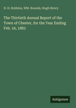 The Thirtieth Annual Report of the Town of Chester, for the Year Ending Feb. 16, 1883