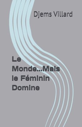Le Monde...Mais le Féminin Domine