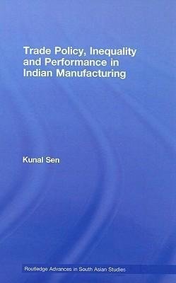 Trade Policy, Inequality and Performance in Indian Manufacturing