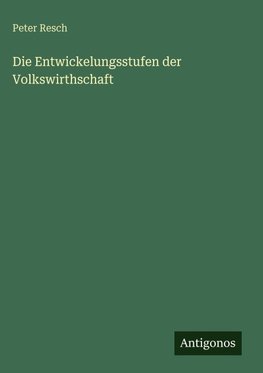 Die Entwickelungsstufen der Volkswirthschaft