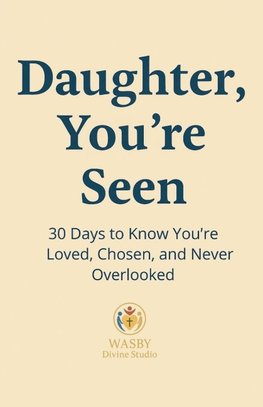 Daughter, You're Seen | 30 Days to Know You're Loved, Chosen, and Never Overlooked