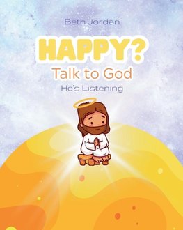 Happy? Talk to God