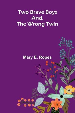 Two Brave Boys, And, The Wrong Twin