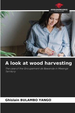 A look at wood harvesting