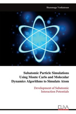 Subatomic Particle Simulations Using Monte Carlo and Molecular  Dynamics Algorithms to Simulate Atom