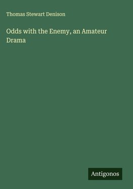 Odds with the Enemy, an Amateur Drama