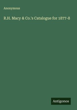 R.H. Macy & Co.'s Catalogue for 1877-8