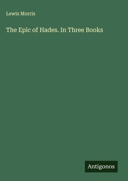The Epic of Hades. In Three Books