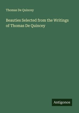 Beauties Selected from the Writings of Thomas De Quincey
