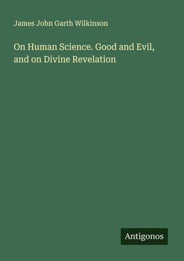 On Human Science. Good and Evil, and on Divine Revelation