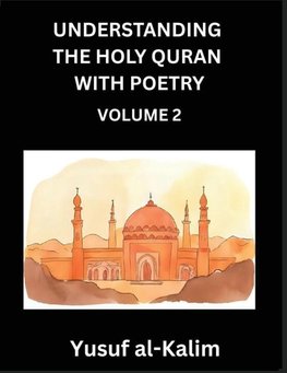 Understanding the Holy Quran with Poetry (Part 2)- Poetic Journeys Through the Quran, Rhythms of Revelation, Exploration of Divine Truth, Islamic Culture, Spiritualism and Life Philosophy