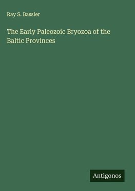 The Early Paleozoic Bryozoa of the Baltic Provinces