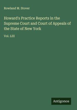 Howard's Practice Reports in the Supreme Court and Court of Appeals of the State of New York