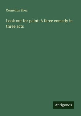 Look out for paint: A farce comedy in three acts