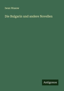 Die Bulgarin und andere Novellen
