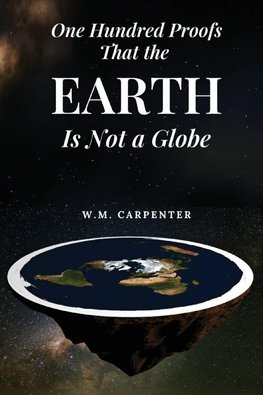 One Hundred Proofs That the Earth Is Not a Globe