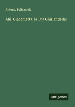 Ahi, Giacometta, la Tua Ghirlandella!