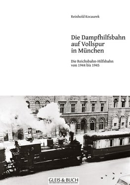 Vollspur-Dampf-Hilfsbahn in München 1944/45