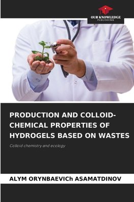 PRODUCTION AND COLLOID-CHEMICAL PROPERTIES OF HYDROGELS BASED ON WASTES