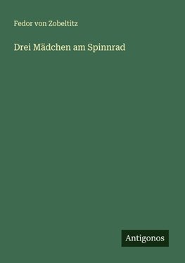 Drei Mädchen am Spinnrad