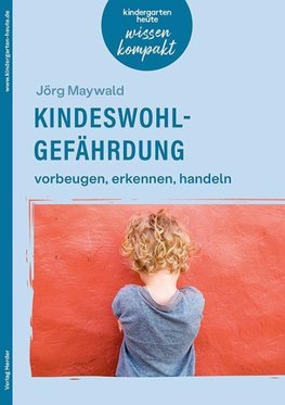Kindeswohlgefährdung - vorbeugen, erkennen, handeln