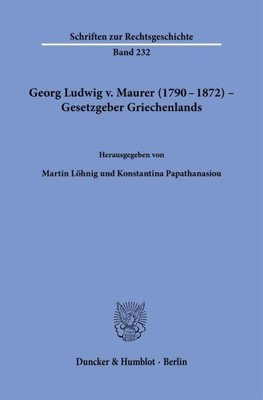 Georg Ludwig v. Maurer (1790-1872) - Gesetzgeber Griechenlands