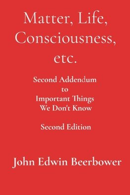 Matter, Life, Consciousness, etc.