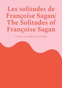 Les solitudes de Françoise Sagan/ The Solitudes of Françoise Sagan