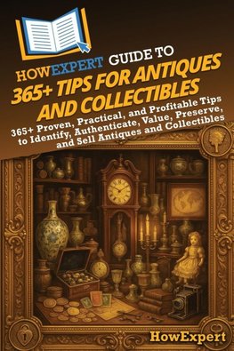 HowExpert Guide to 365+ Tips for Antiques and Collectibles