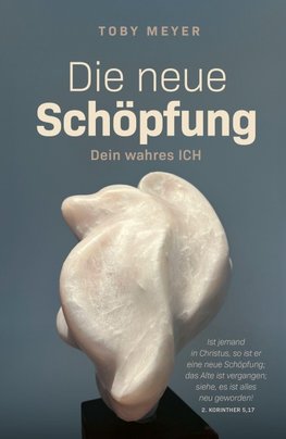 Die neue Schöpfung - Dein wahres ICH