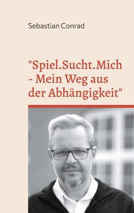 Spiel.Sucht.Mich - Mein Weg aus der Abhängigkeit