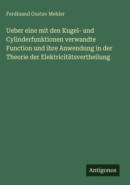 Ueber eine mit den Kugel- und Cylinderfunktionen verwandte Function und ihre Anwendung in der Theorie der Elektricitätsvertheilung