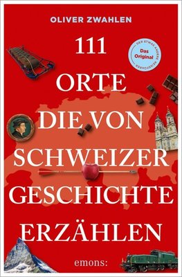 111 Orte, die von Schweizer Geschichte erzählen