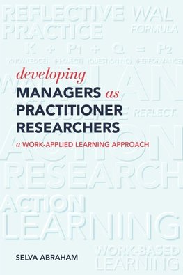 Developing Managers As Practitioner Researchers  - A Work-Applied Learning Approach