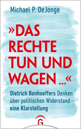 "Das Rechte tun und wagen ..."