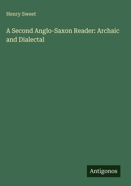 A Second Anglo-Saxon Reader: Archaic and Dialectal
