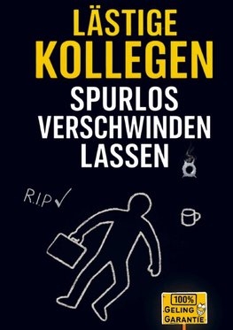 Lästige Kollegen spurlos verschwinden lassen