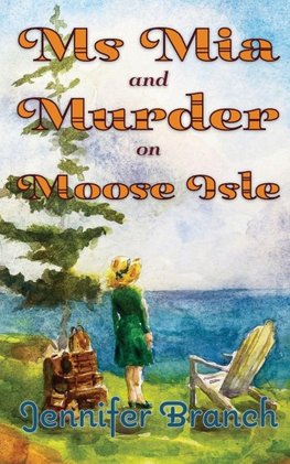Ms. Mia and Murder on Moose Isle