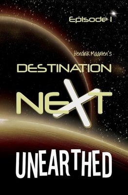Destination Next Unearthed