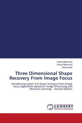 Three Dimensional Shape Recovery From Image Focus