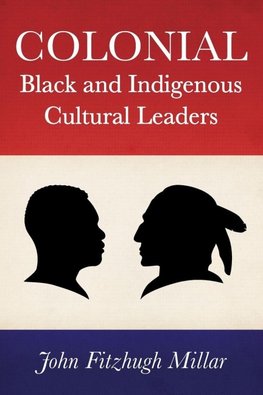 Colonial Black and Indigenous Cultural Leaders