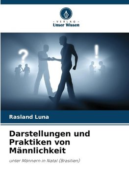 Darstellungen und Praktiken von Männlichkeit