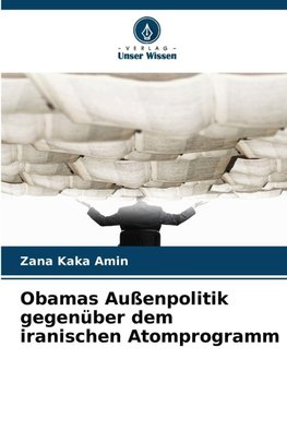 Obamas Außenpolitik gegenüber dem iranischen Atomprogramm