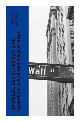 Bartleby, der Schreiber: Eine Geschichte aus der Wall Street