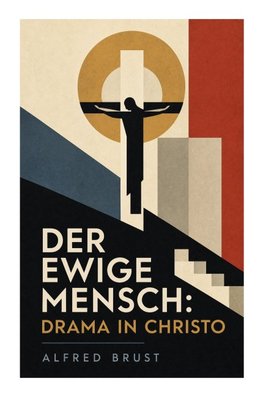 Der ewige Mensch: Drama in Christo