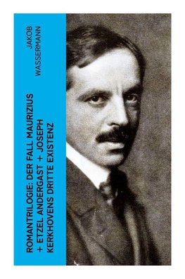 Romantrilogie: Der Fall Maurizius + Etzel Andergast + Joseph Kerkhovens dritte Existenz