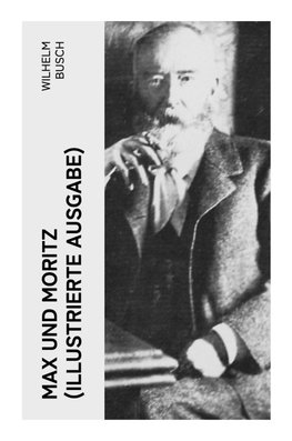Max und Moritz (Illustrierte Ausgabe)